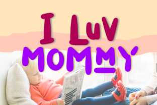 I Luv Mommy Font Review: A Playful Display Choice